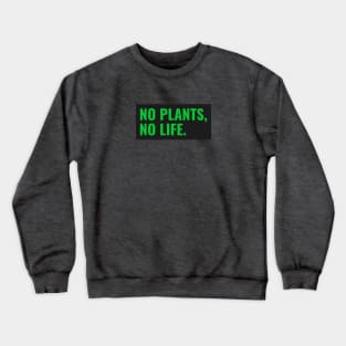 No Plants, No Life Crewneck Sweatshirt